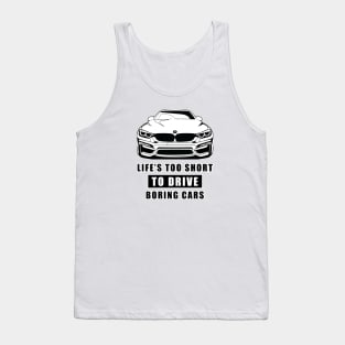 Life Is Too Short To Drive Boring Cars - Funny Car Quote Tank Top